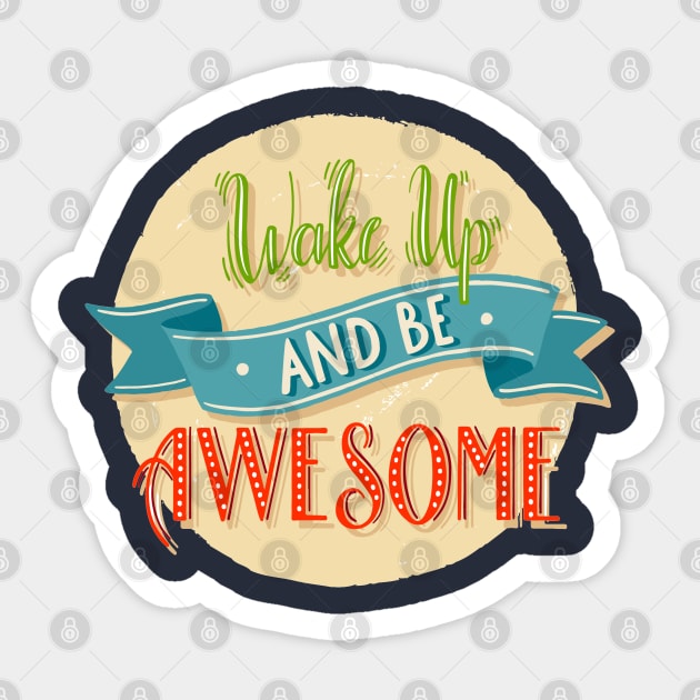 Wake Up And Be Awesome Sticker by Mako Design 